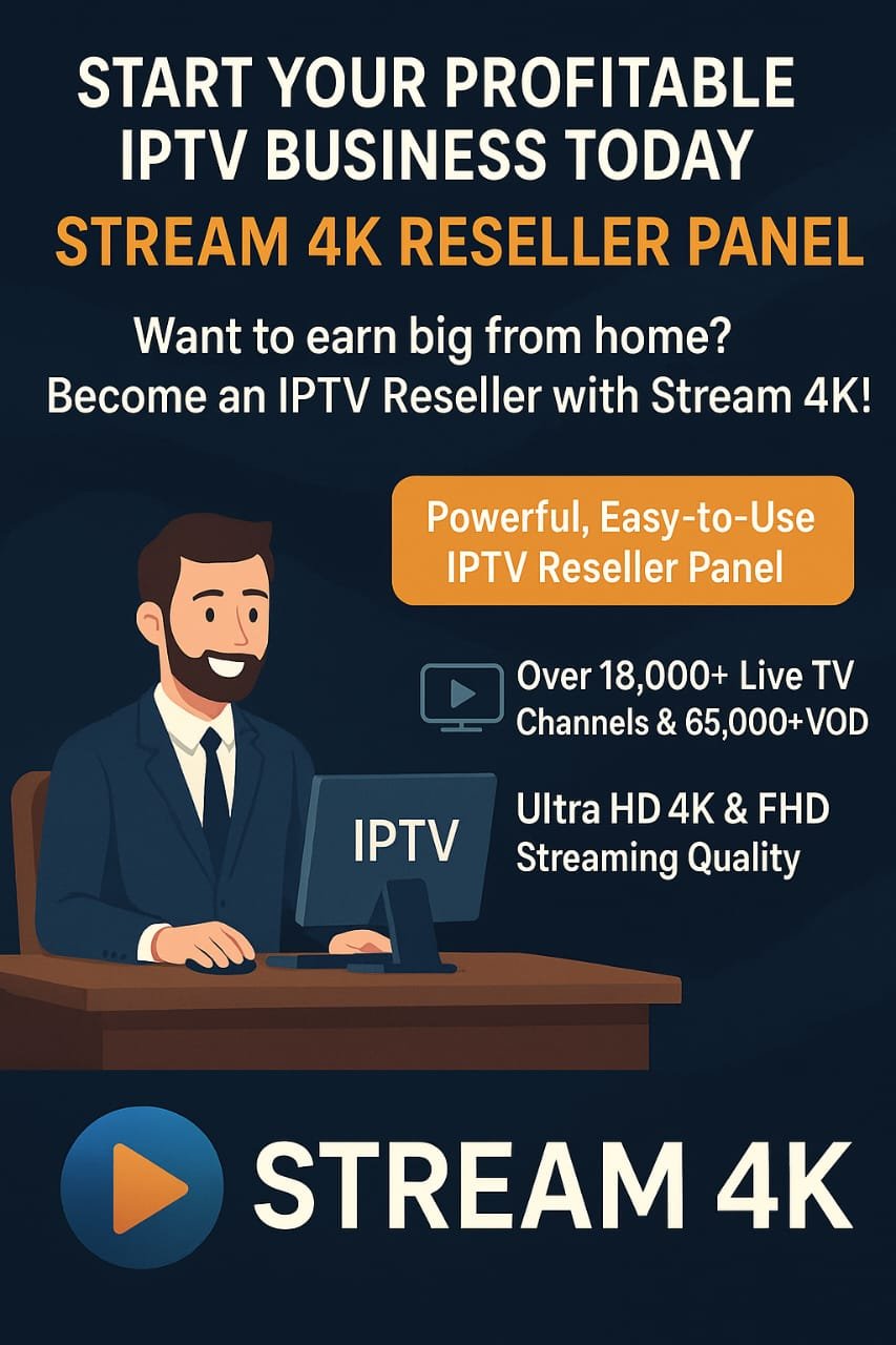 Why You Should Become a Stream4K IPTV Reseller Today – Unlock High Profits & Endless Opportunities