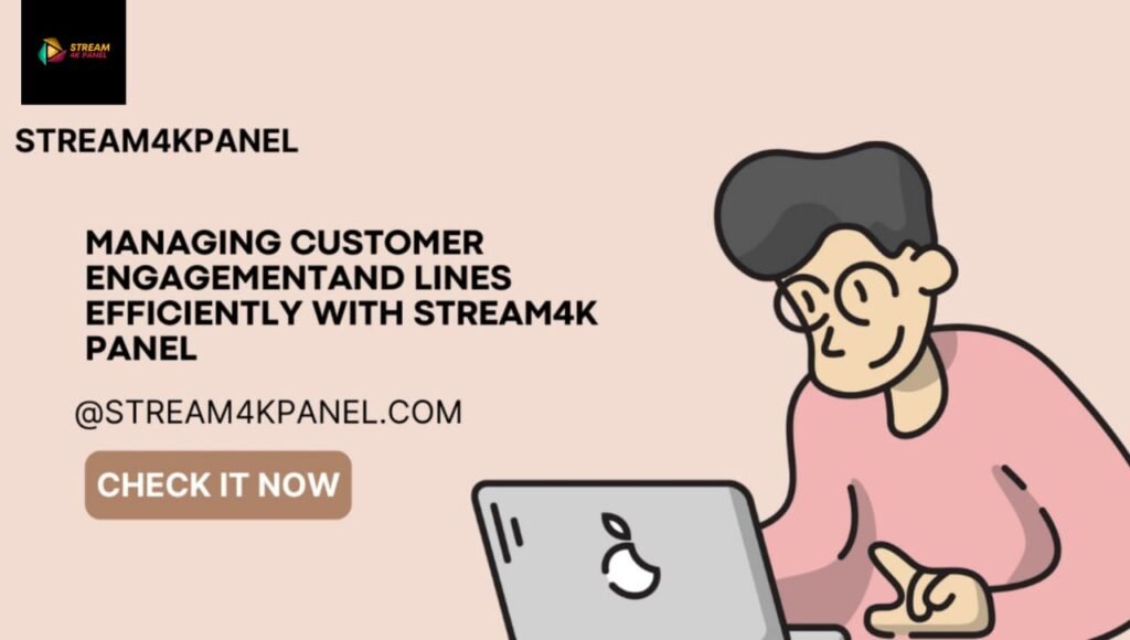 managing customer and lines using stream4k iptv panel